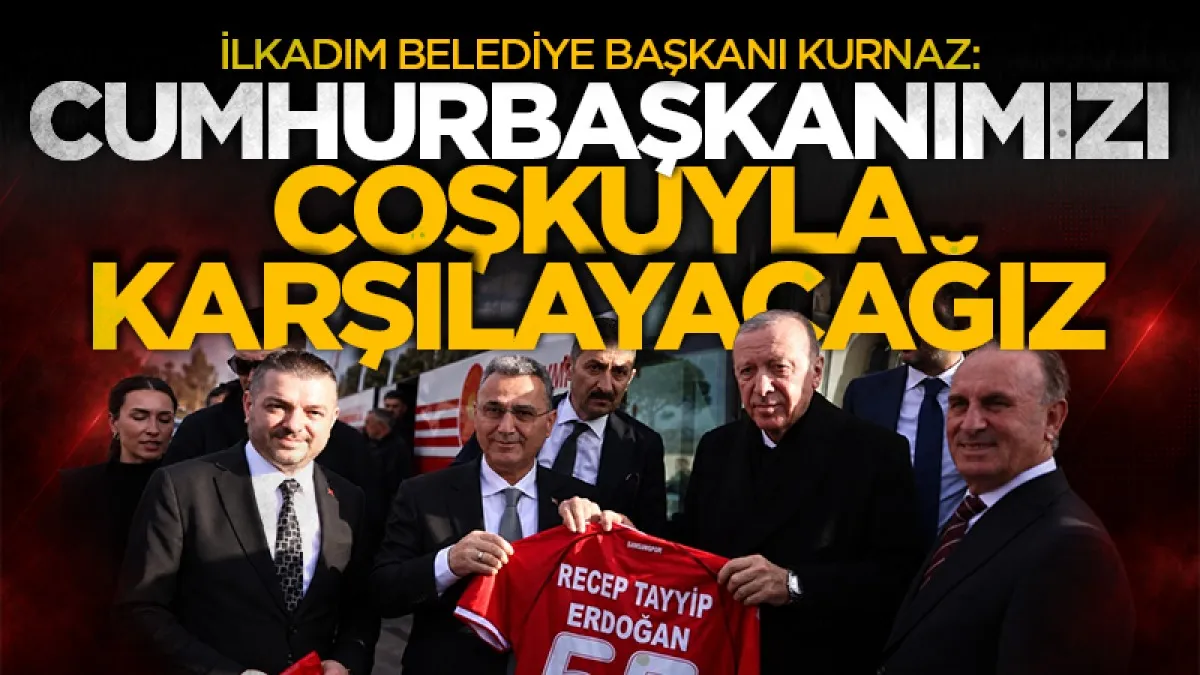 İlkadım Belediye Başkanı Kurnaz: “Cumhurbaşkanımızı coşkuyla karşılayacağız”