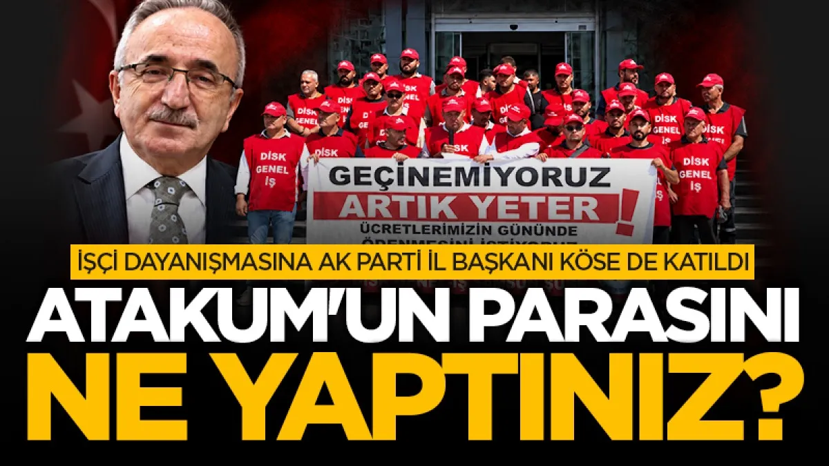 İşçi dayanışmasına AK Parti İl Başkanı Köse de katıldı: Atakum'un parasını ne yaptınız?