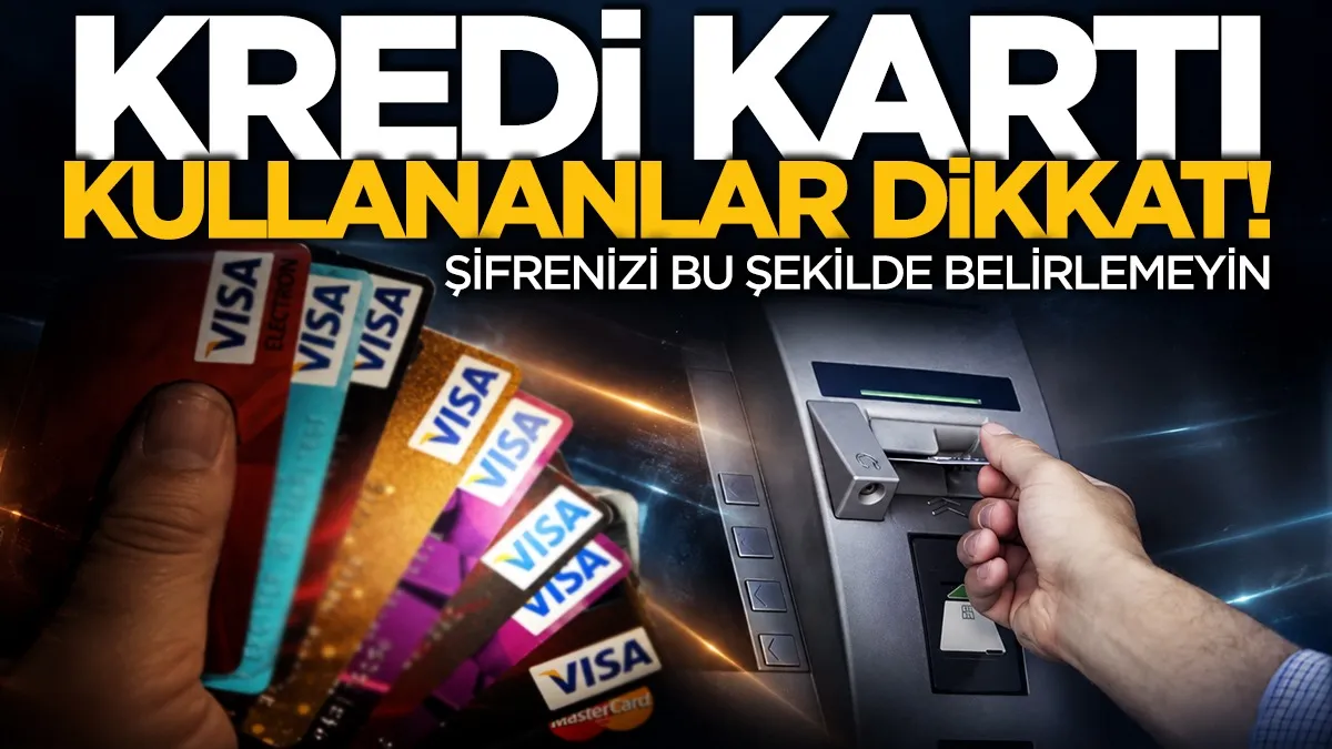 Kart şifrenizde bu rakamlar varsa değiştirin