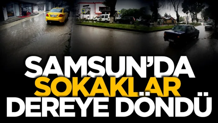 Kavak'ta cadde ve sokakları dereye döndü