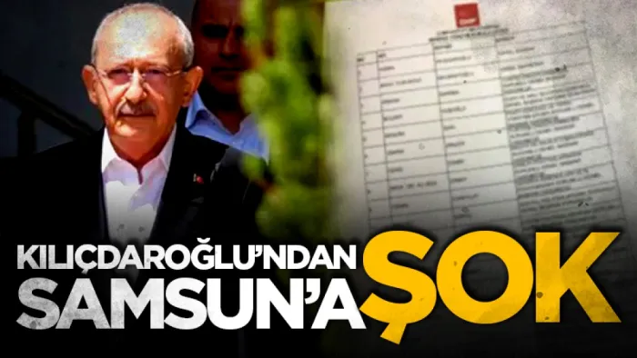 Kemal Kılıçdaroğlu'dan Samsun'a şok! Neslihan Hancıoğlu listede yok...