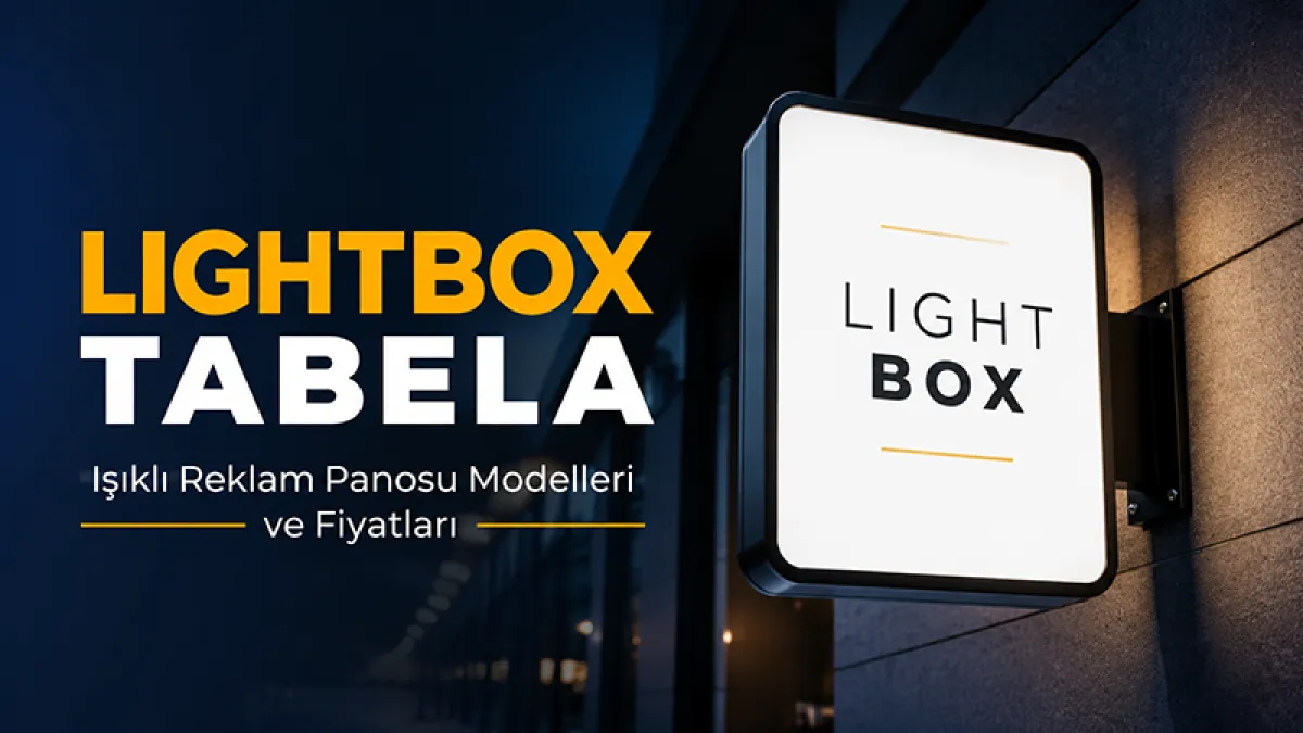 Lightbox Tabela | Işıklı Reklam Panosu Modelleri ve Fiyatları