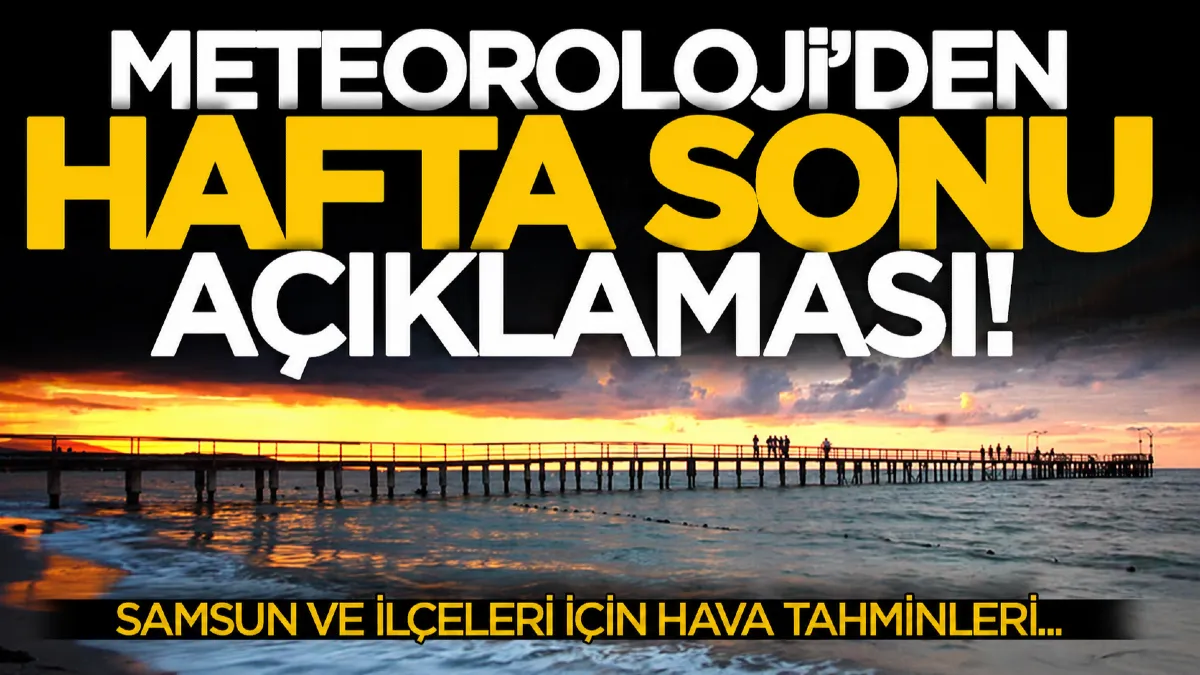 Meteoroloji açıkladı: Samsun ve ilçelerinde Cumartesi günü hava nasıl olacak?