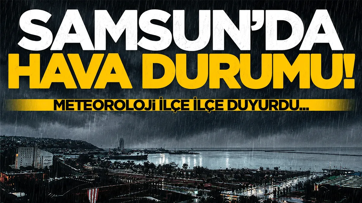 Meteoroloji duyurdu! Samsun ve ilçelerinde hava durumu tahminleri