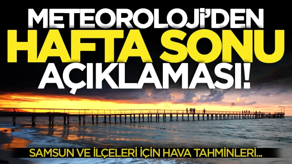 Meteoroloji uyardı: Samsun’da hafta sonu planı yapanlar dikkat!