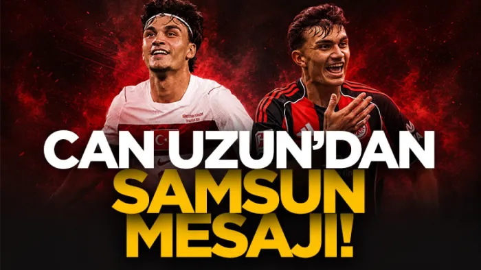 Milli yıldız Can Uzun'dan Samsun mesajı!