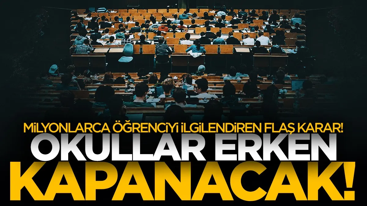 Milyonlarca öğrenciyi ilgilendiren karar! Okullar erken kapanacak...