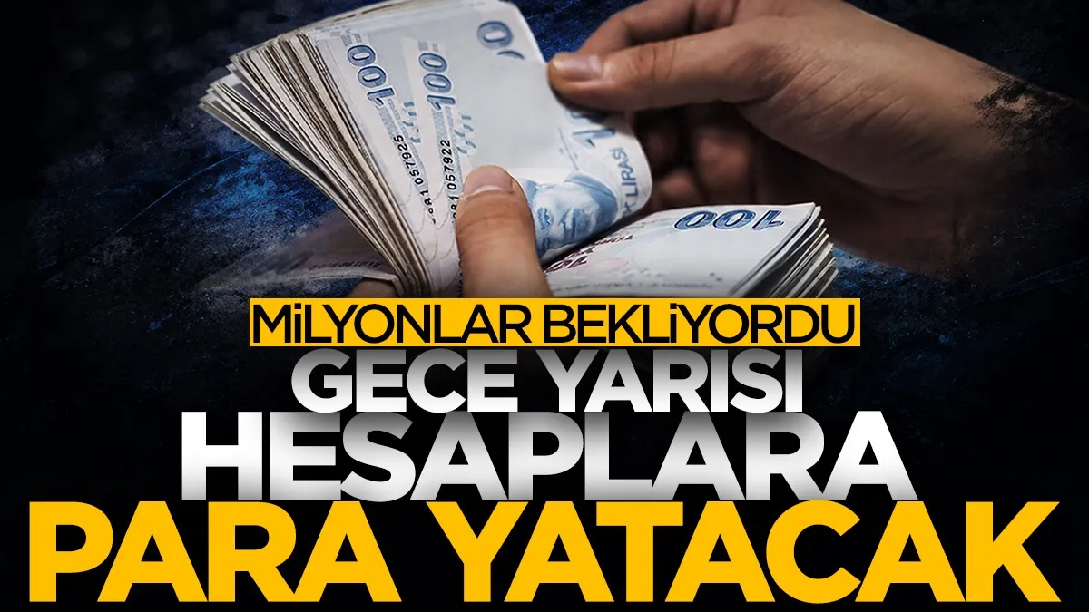 Milyonları ilgilendiriyor! Bu gece yarısı gece yarısı hesaplara para yatacak