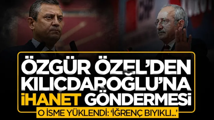 Özel'den Kılıçdaroğlu'na 'ihanet' göndermesi! Yanındaki isme de çok sert yüklendi