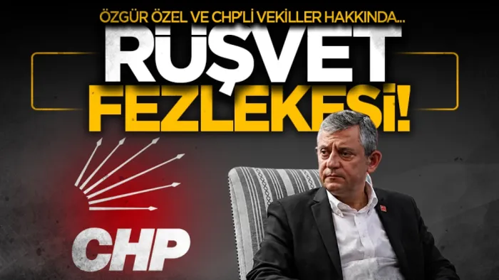 Özgür Özel ve 5 CHP'li milletvekili için 'rüşvet' fezlekesi! Dosya gönderildi...