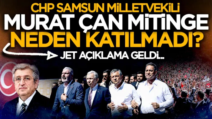 Özgür Özel’in Ankara'daki mitingine Samsun'dan katılan oldu mu? Samsun Milletvekilş Murat Çan neden katılmadı? Jet açıklama geldi...
