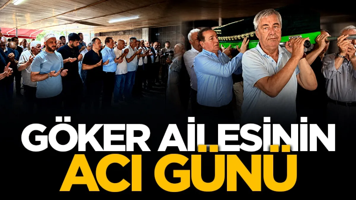 Ragıp Göker’in babası Aydın Göker son yolculuğuna uğurlandı