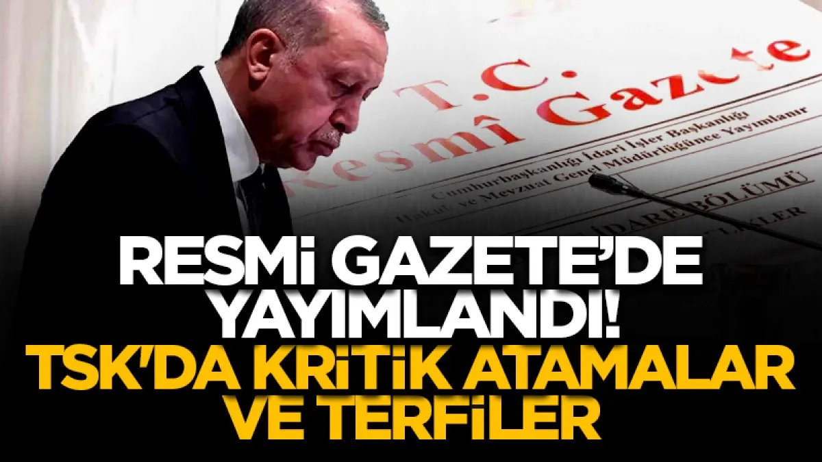 Resmi Gazete'de yayımlandı! TSK'da kritik atama ve terfiler