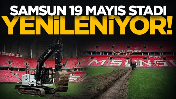 Samsun 19 Mayıs Stadyumu yenileniyor!