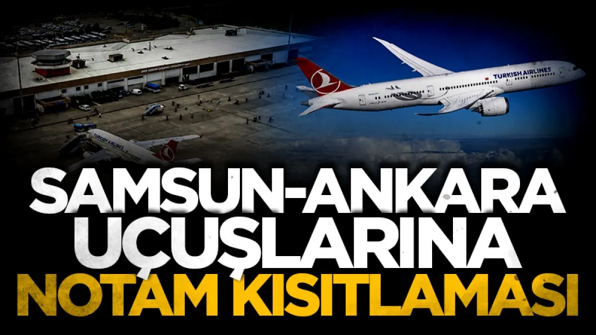 Samsun-Ankara uçuşlarına NOTAM kısıtlaması