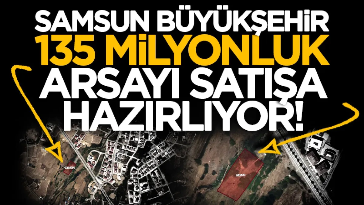 Samsun Büyükşehir Belediyesi Atakum Balaç’taki arsayı satışa çıkarıyor