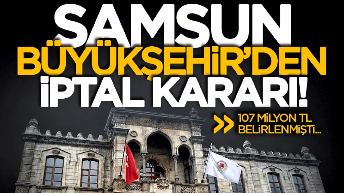 Samsun Büyükşehir Belediyesi dev ihaleyi iptal etti! Süreç yeniden başlayacak