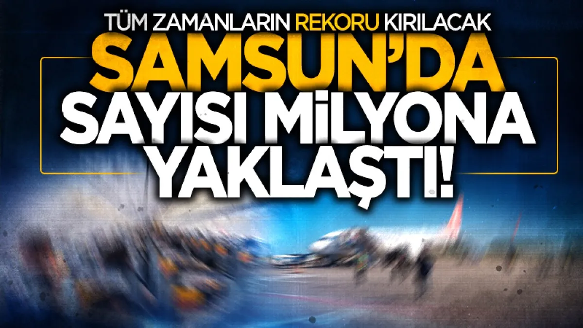 Samsun Çarşamba Havalimanı'Nın 6 Aylık Yolcu Sayısı 788 Bini Aşarak Rekora Koştu