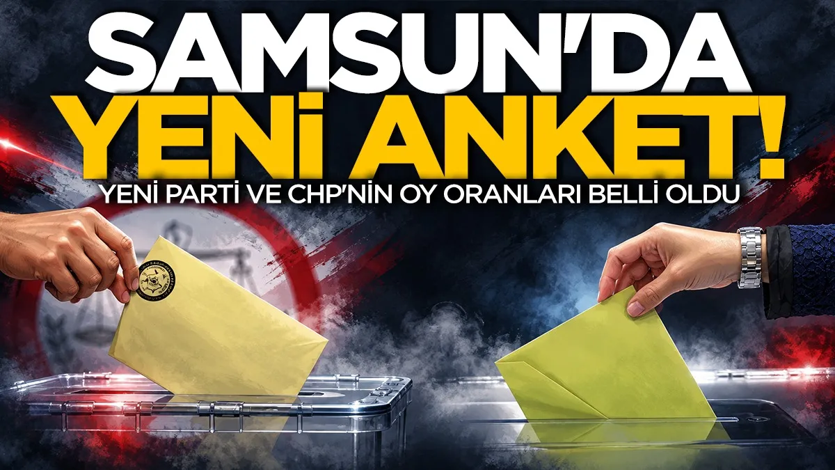 Samsun dahil 20 ilde yeni anket! YENİ Parti ve CHP'nin oy oranları belli oldu