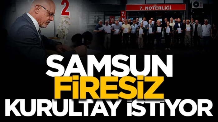 Samsun firesiz kurultay istiyor 