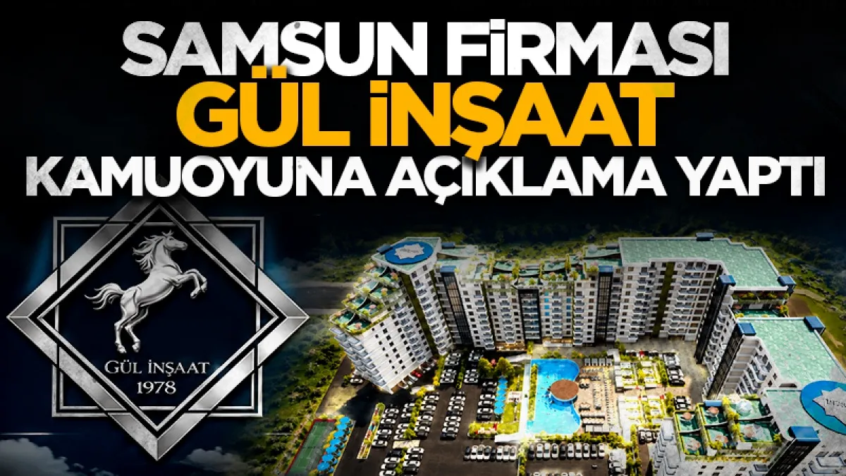 Samsun firması Gül İnşaat kamuoyuna açıklama yaptı