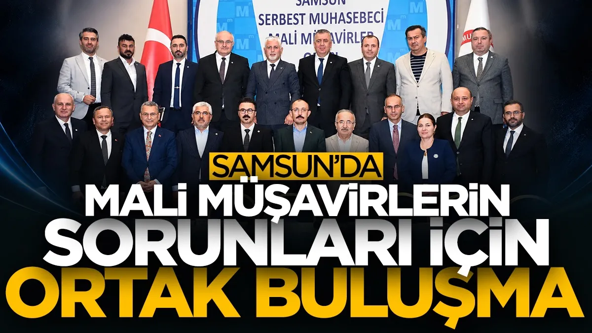 Samsun SMMMO’da ekonomi ve mali müşavirlik mesleği masaya yatırıldı
