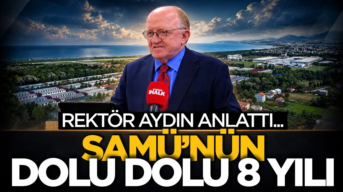 Samsun Üniversitesi'nde 8 yıllık değişim:Rektör Aydın açıkladı