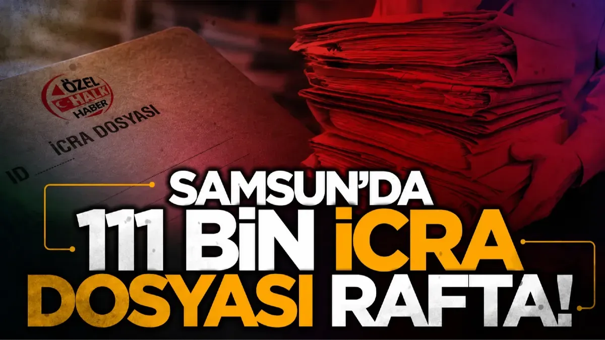 Samsun'da 111 bin icra dosyası rafta