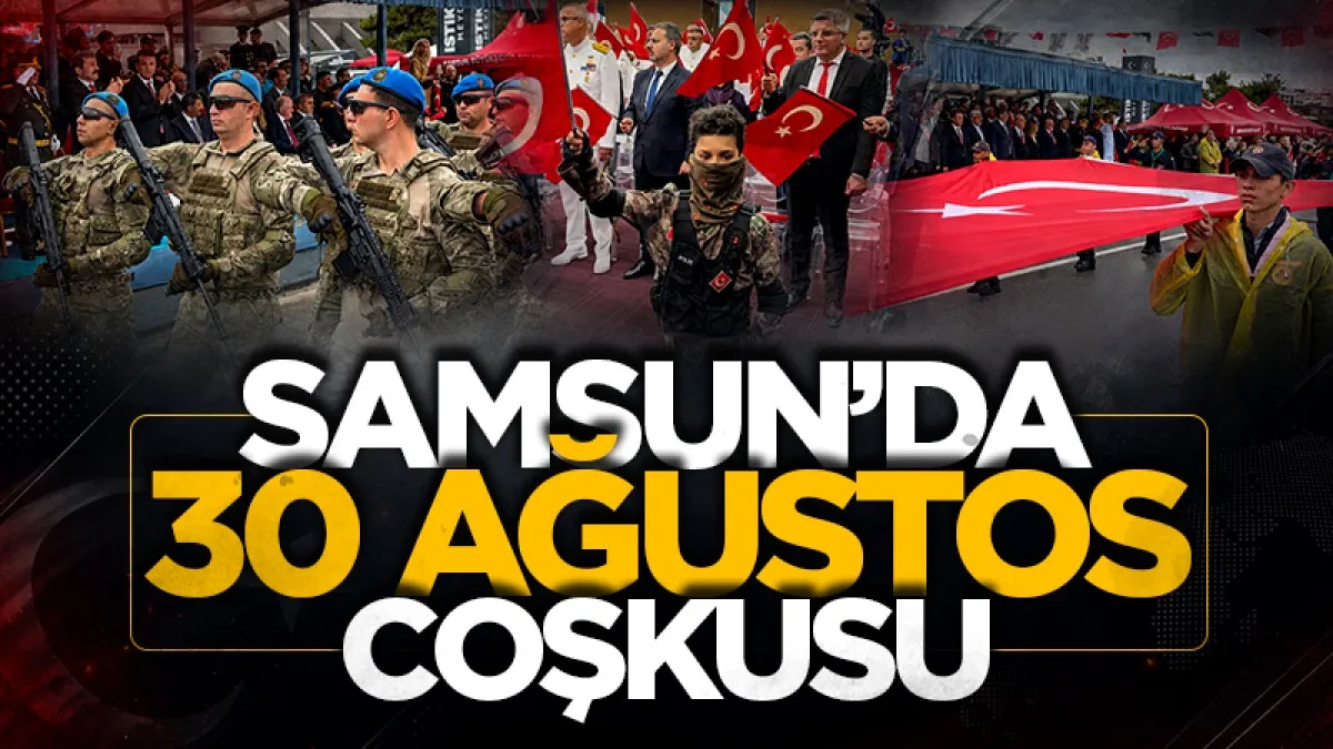 Samsun’da 30 Ağustos Zafer Bayramı coşkuyla kutlandı