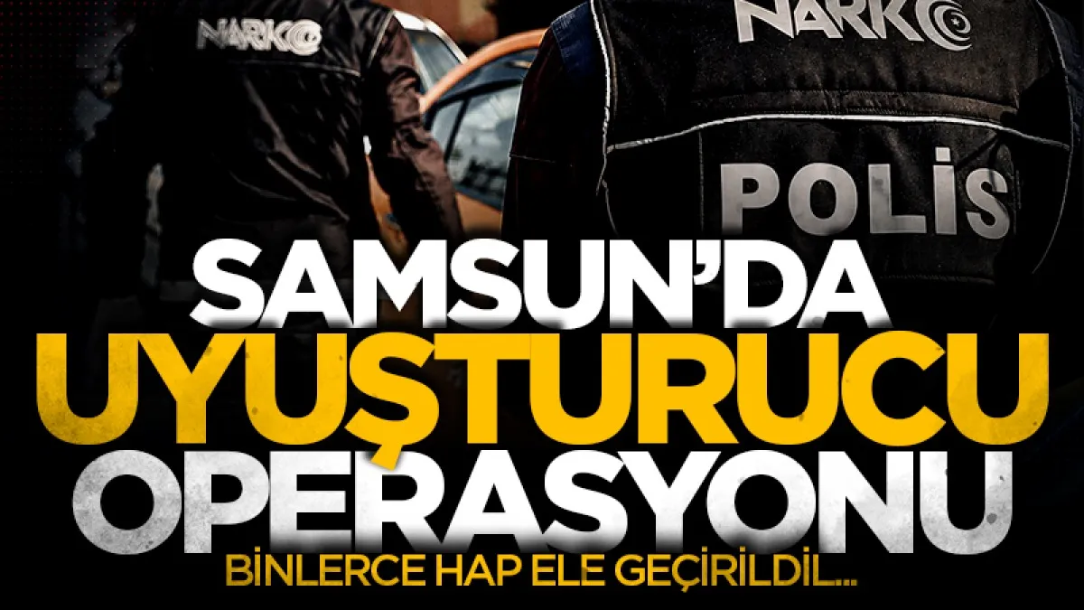 Samsun'da 7 bin 950 sentetik ecza ele geçirildi, şüpheli tutuklandı