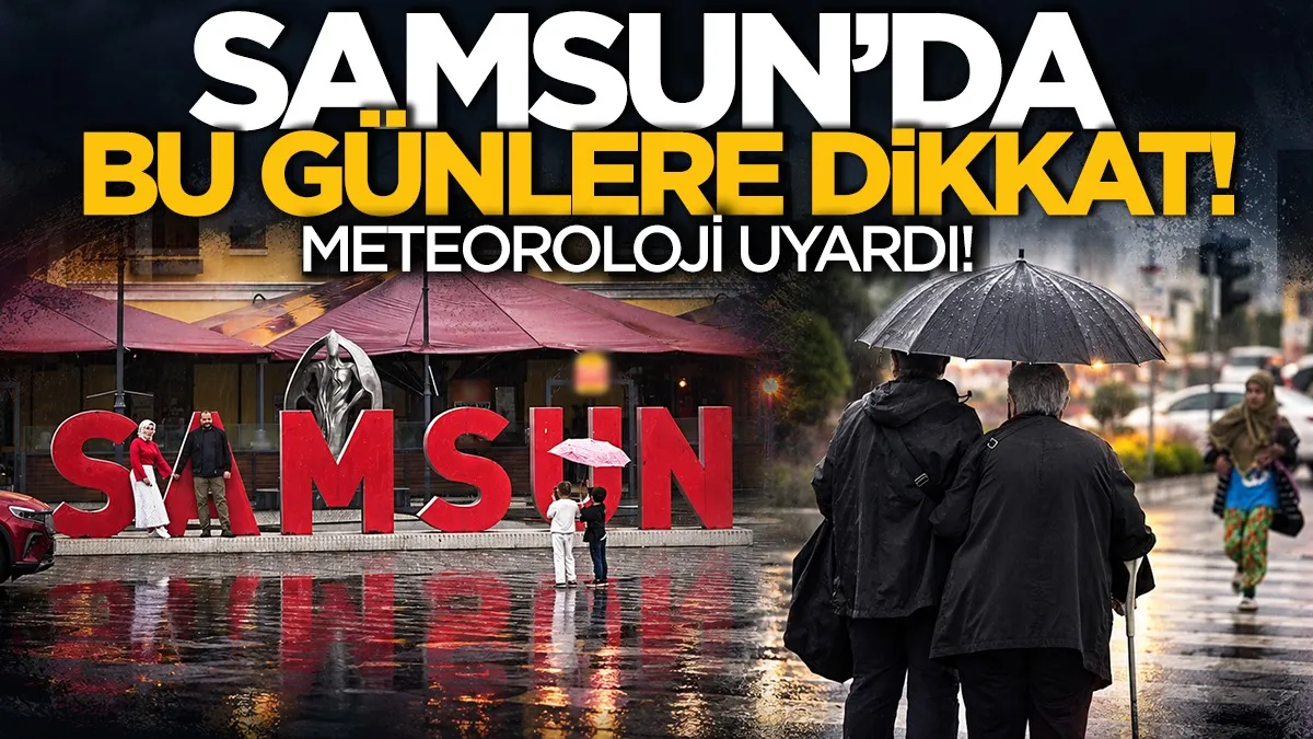 Samsun'da bu günlere dikkat! Meteoroloji'den uyarı geldi