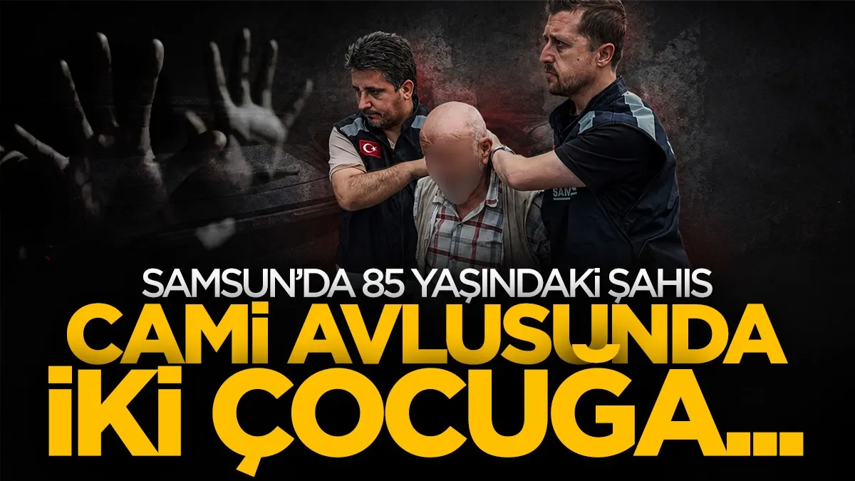 Samsun'da cami avlusunda çocuklara istismar iddiası! 85 yaşındaki yaşlı adam...