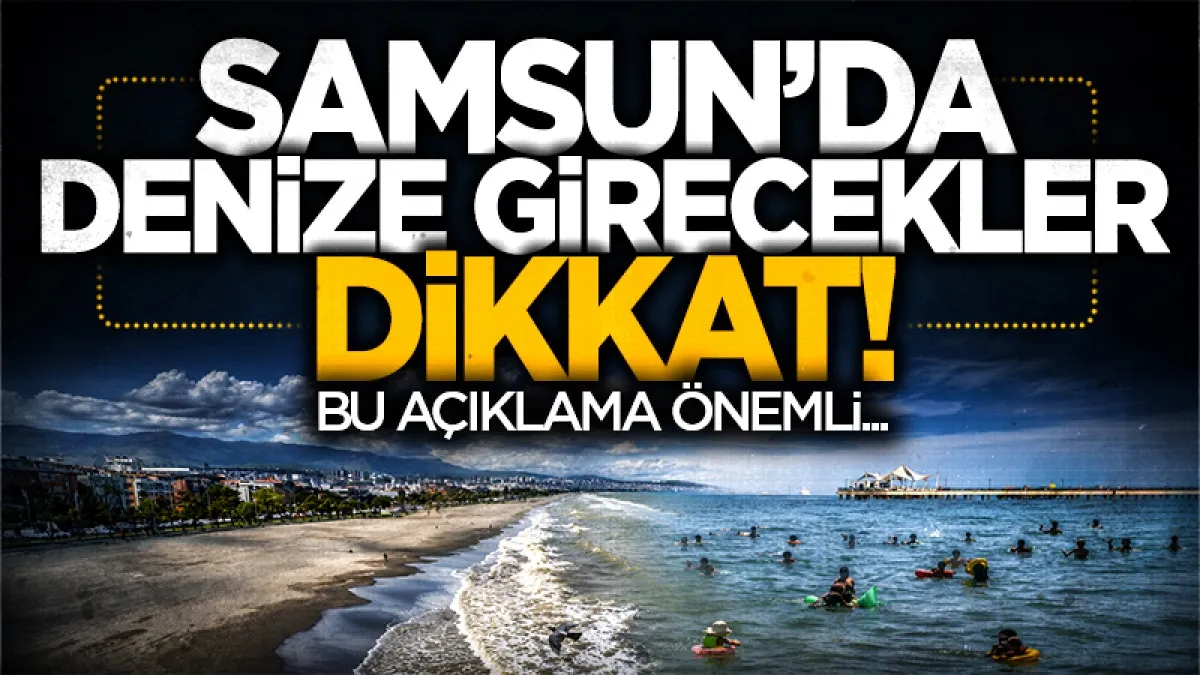 Samsun'da denize girilmesi yasak olan yerler neresi?