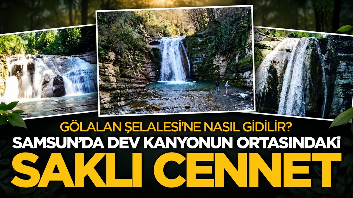 Samsun'da dev kanyonun ortasındaki saklı cennet: Gölalan Şelalesi'ne nasıl gidilir?