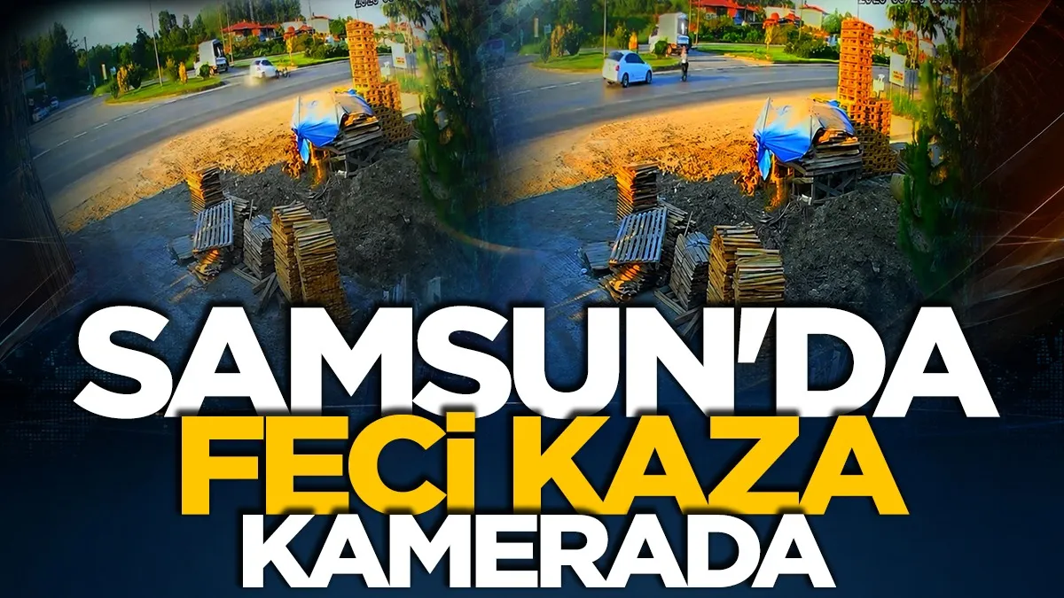 Samsun'da feci kazada görüntüler ortaya çıktı!