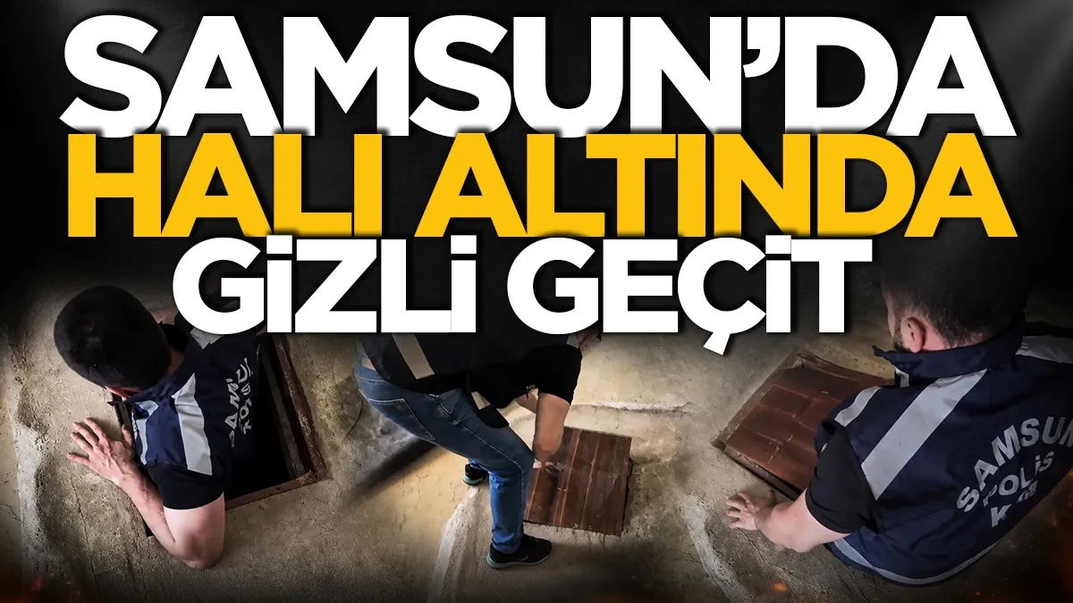 Samsun'da halı altında gizli geçit açtılar