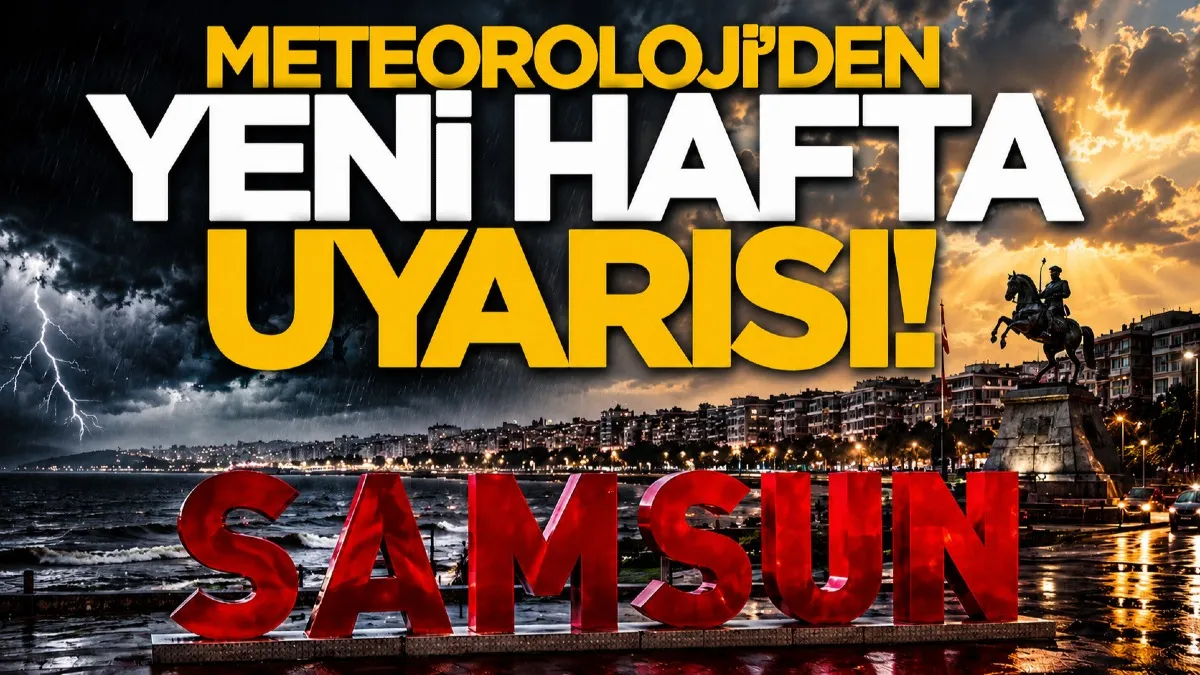 Samsun'da hava durumu: Meteoroloji ilçe ilçe açıkladı!
