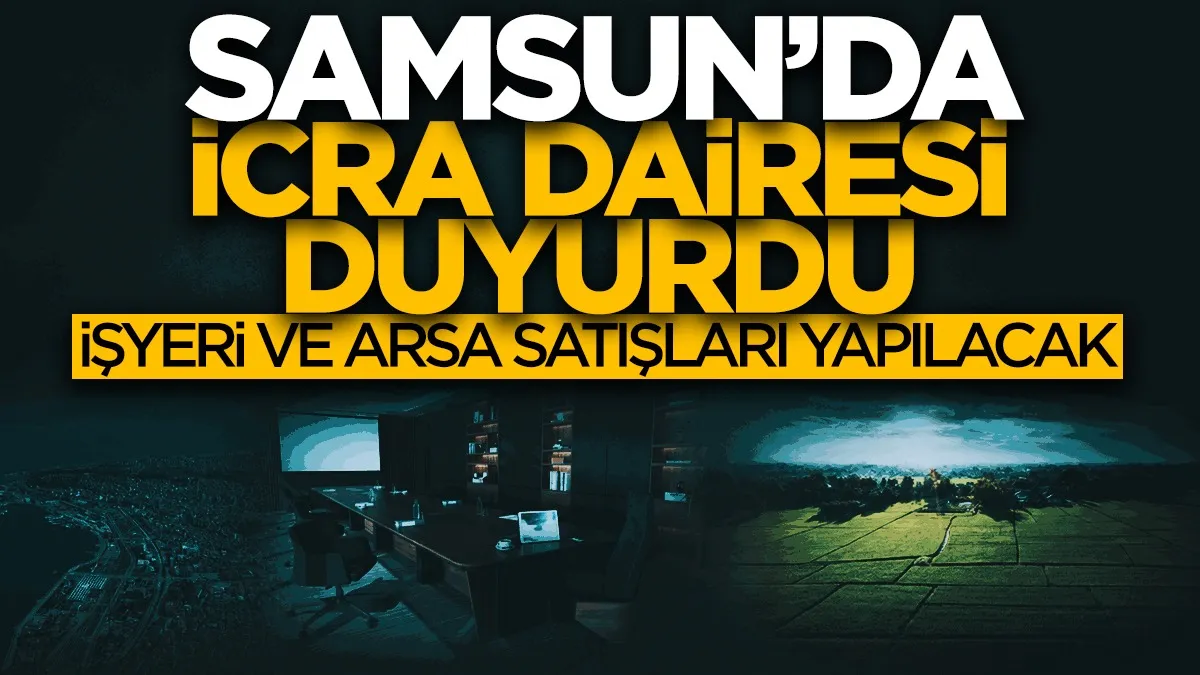Samsun’da icradan büro, arsa ve tarla satılacak