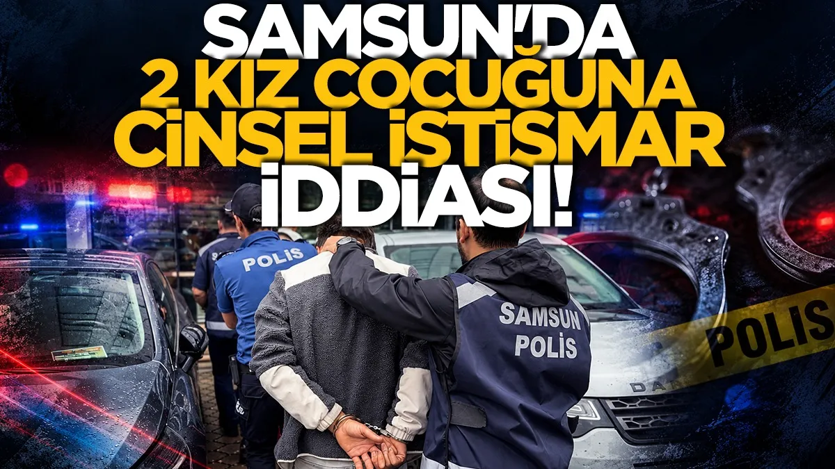 Samsun’da iki kız çocuğunu alıkoyup cinsel istismara 4 gözaltı