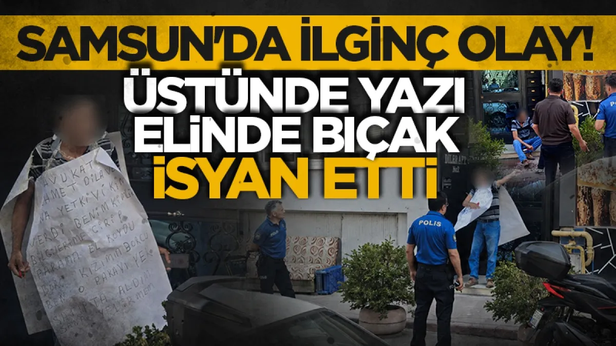 Samsun'da ilginç olay: Haciz kararına elinde bıçak, üstünde yazıyla tepki gösterdi