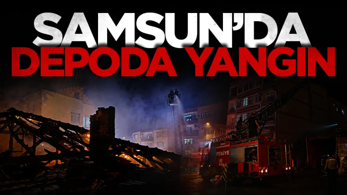 Samsun'da inşaat malzemesi deposunda çıkan yangın söndürüldü