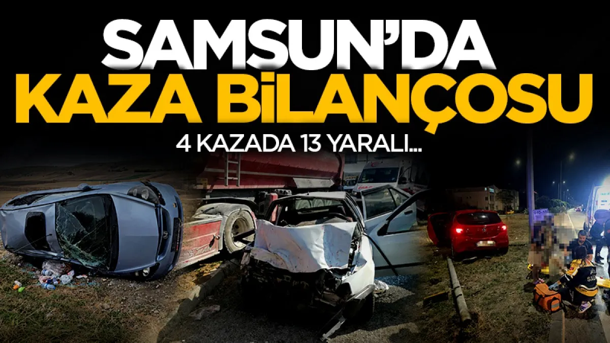 Samsun'da kaza bilançosu: 4 kazada 13 yaralı
