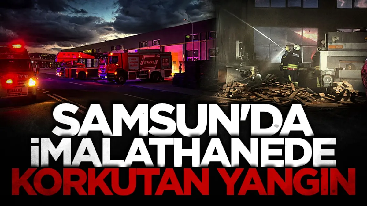 Samsun'da kereste imalathanesinde korkutan yangın