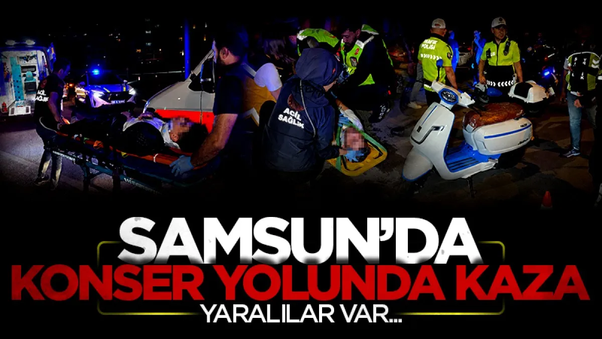 Samsun'da konser yolunda kaza: Yaralılar var