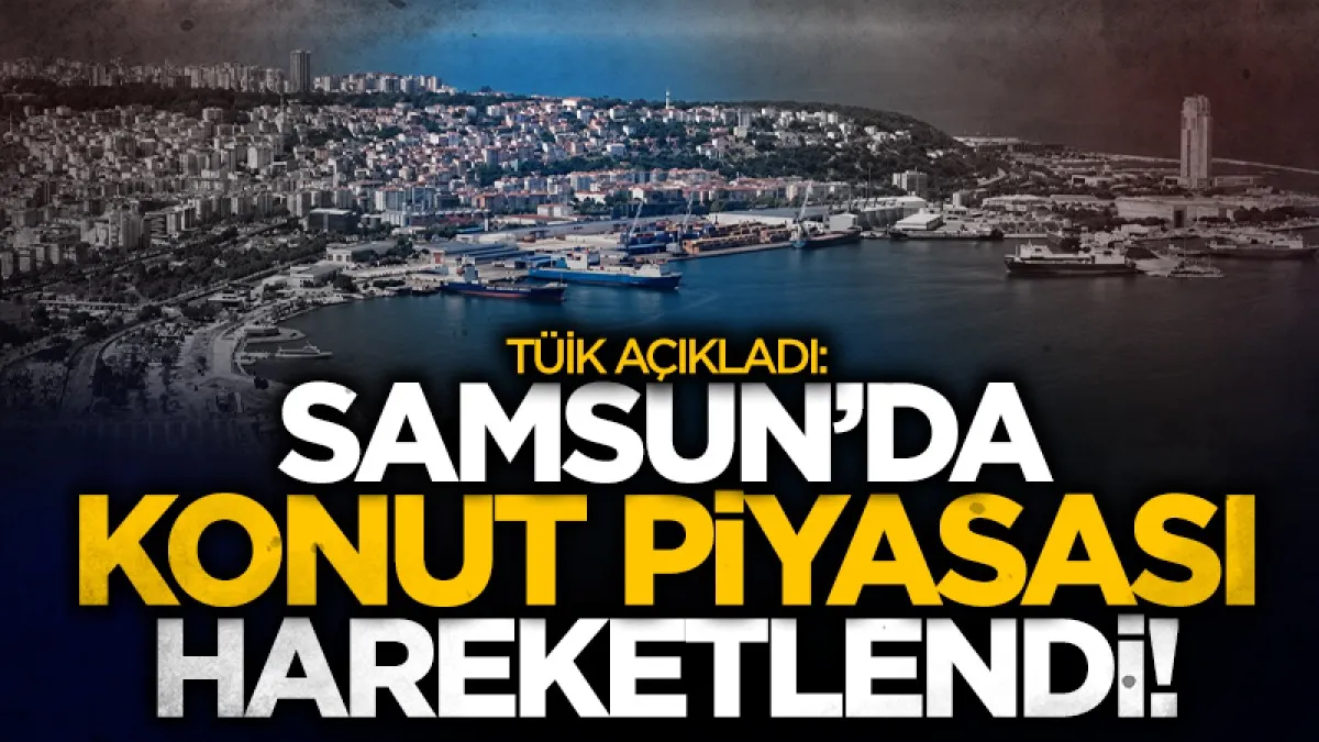 Samsun'da konut piyasası ağustosta hareketlendi: 2 bin 739 satış