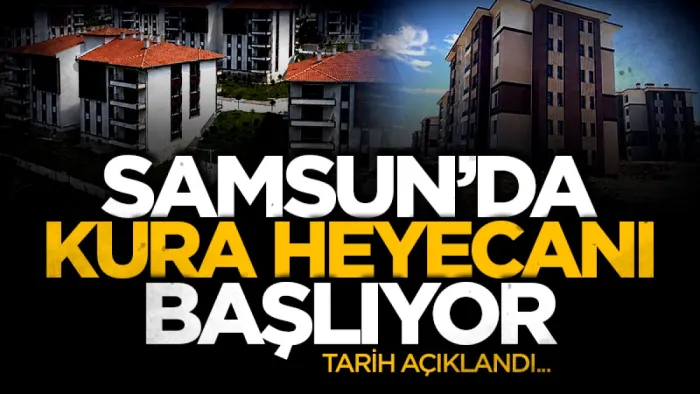 Samsun'da kura heyecanı başlıyor: 212 TOKİ konutu için geri sayım başladı