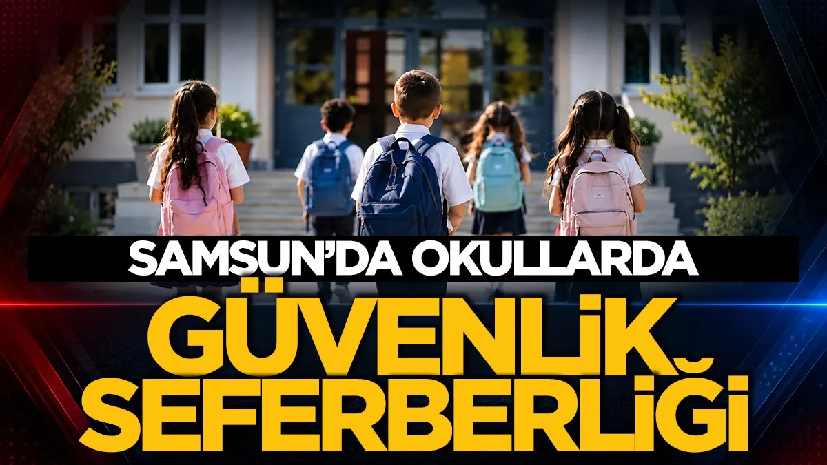 Samsun'da okullarda güvenlik seferberliği