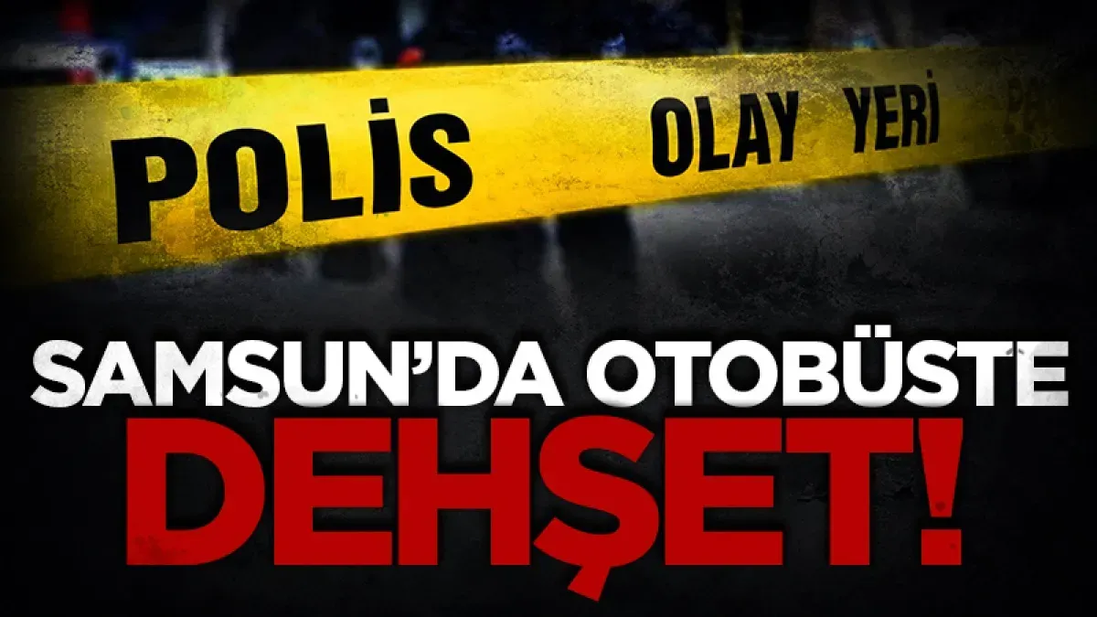 Samsun'da otobüste dehşet! Bilet uyarısı kanlı bitti...