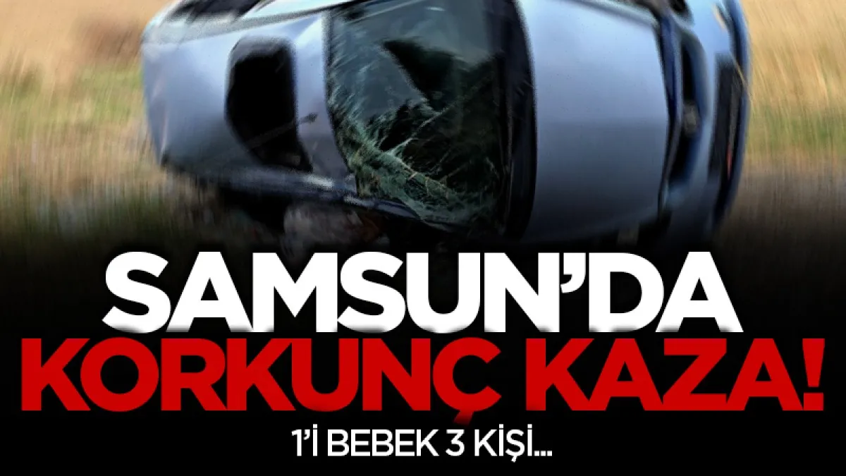 Samsun'da otomobil şarampole devrildi: 1'i bebek 3 yaralı