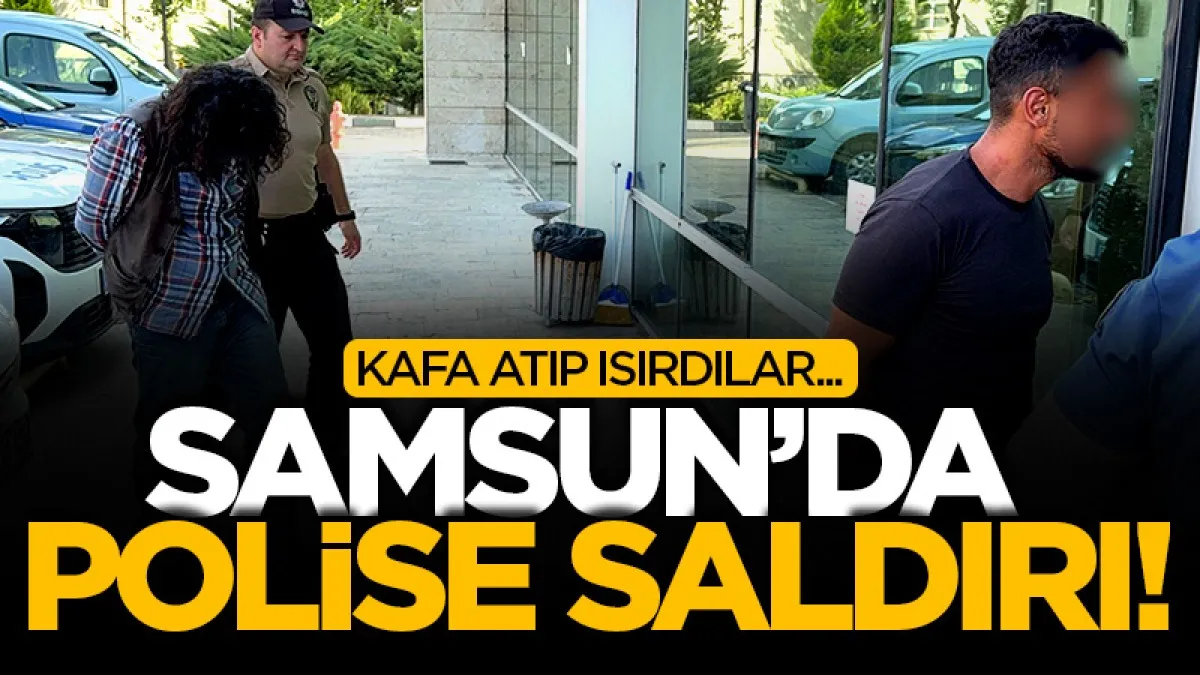 Samsun'da polise saldırıp görevini yaptırmayan 2 şüpheli tutuklandı